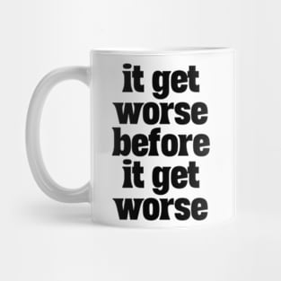 Hang-In-There-It-Gets-Worse Mug